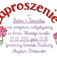 W sobotę 21 stycznia 2012 r. o godz.15.00 serdecznie zapraszamy wszystkie Babcie i Dziadków z Gminy Majdan Królewski do Gminnego Ośrodka Kultury na program artystyczny z okazji ich święta.