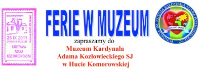 Informacja przygotowana przez Fundację Im. Ks. Kardynała Adama Kozłowieckiego „Serce bez granic” Zajęcia  ”Ferie w Muzeum” przygotowane we współpracy z Publiczną Szkołą Podstawową w Hucie Komorowskiej. Kliknij na plakat, by powiększyć…